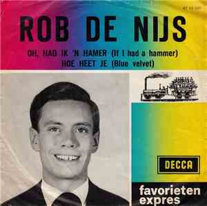 Rob de Nijs - Oh, Had Ik 'N Hamer (If I Had A Hammer) / Hoe Heet Je (Blue Velvet)