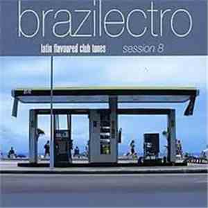 Various - Brazilectro: Latin Flavoured Club Tunes - Session 8