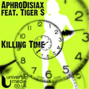 Aphrodisiax Feat. Tiger S - Killing Time