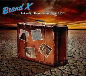 Brand X  - But Wait... There's More! / Live 2017