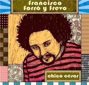 Chico César - Francisco, Forró Y Frevo