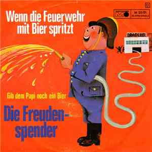 Die Freudenspender - Wenn Die Feuerwehr Mit Bier Spritzt / Gib Dem Papi Noc ...