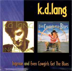k.d. lang - Ingenue and Even Cowgirls Get The Blues