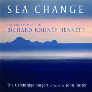 Richard Rodney Bennett, The Cambridge Singers, John Rutter - Sea Change (Th ...