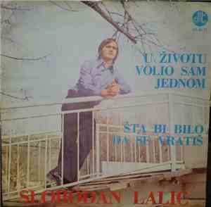 Slobodan Lalić - U Životu Volio Sam Jednom / Šta Bi Bilo Da Se Vratiš