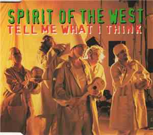 Spirit Of The West - Tell Me What I Think