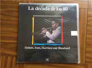 Various - La Década de Los 80 - Fathers, Sons, Harrison And Blanchard