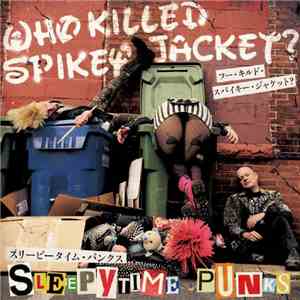 Who Killed Spikey Jacket? - Sleepytime Punks