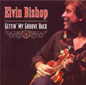 Elvin Bishop - Gettin' My Groove Back
