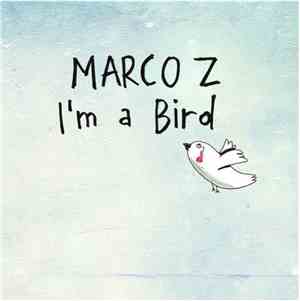 Marco Z - I'm A Bird