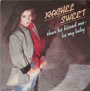 Rachel Sweet - Then He Kissed Me - Be My Baby