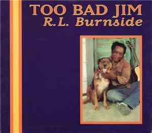 R.L. Burnside - Too Bad Jim