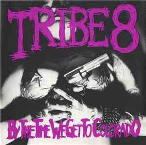 Tribe 8 - By The Time We Get To Colorado