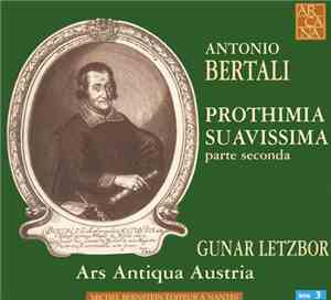 Antonio Bertali / Gunar Letzbor - Ars Antiqua Austria - Prothimia Suavissim ...