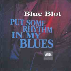 Blue Blot - Put Some Rhythm In My Blues
