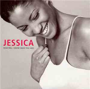 Jessica - How Will I Know (Who You Are)