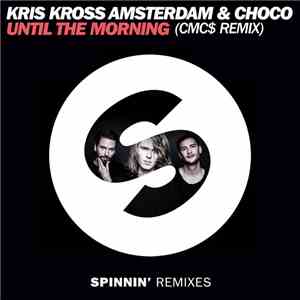 Kris Kross Amsterdam & Choco  - Until The Morning (CMC$ Remix)