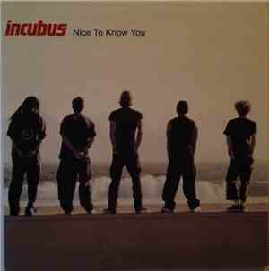 Incubus  - Nice To Know You