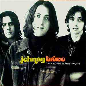 Johnny Bravo  - Then Again, Maybe I Won't