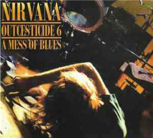 Nirvana - Outcesticide 6 - A Mess Of Blues