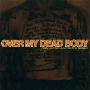 Over My Dead Body - Rusty Medals And Broken Badges