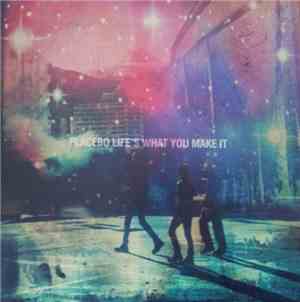 Placebo - Life's What You Make It