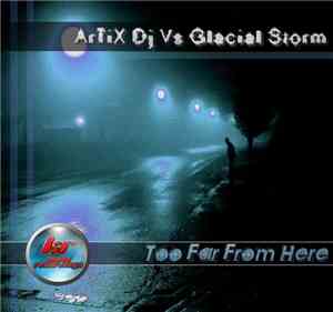 Artix Dj vs. Glacial Storm - Too Far From Here