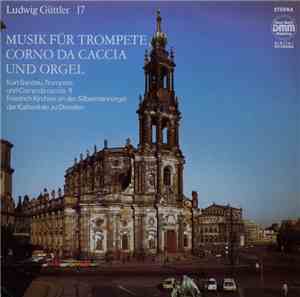Ludwig Güttler, Kurt Sandau, Friedrich Kircheis - Musik Für Trompete, Corno ...