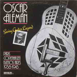 Oscar Aleman - Swing Guitar Legend: Paris, Copenhagen, Buenos Aires 1938-1945