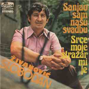 Slobodan Živanović - Sanjao Sam Našu Svadbu / Srce Moje Stražar Mi Je