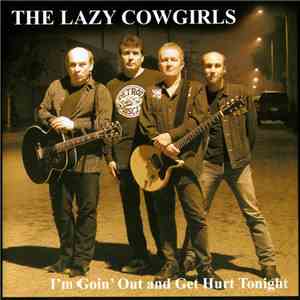 The Lazy Cowgirls - I'm Goin' Out And Get Hurt Tonight
