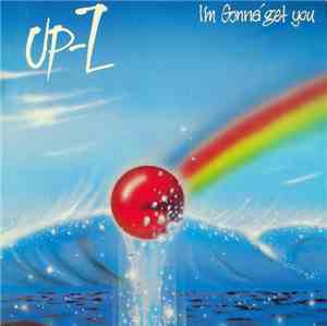Up-Z - I'm Gonna' Get You