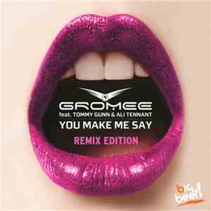 Gromee feat. Tommy Gunn  & Ali Tennant - You Make Me Say (Remix Edition)