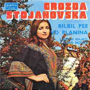 Grozda Stojanovska - Bilbil Pee Vo Planina / Ljubam Majko, Edno Momče