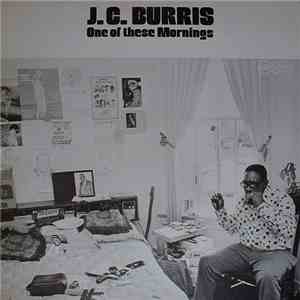 J.C. Burris - One Of These Mornings