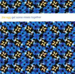 The Egg - Get Some Mixes Together