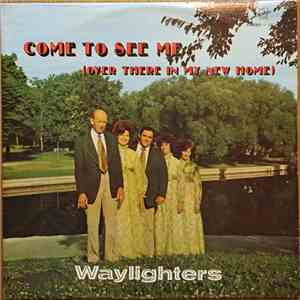 The Waylighters - Come To See Me (Over There In My New Home)