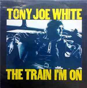 Tony Joe White - The Train I'm On
