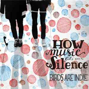 Birds Are Indie - How Music Fits Our Silence