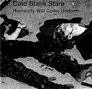 Cold Blank Stare - Humanity Will Come Undone