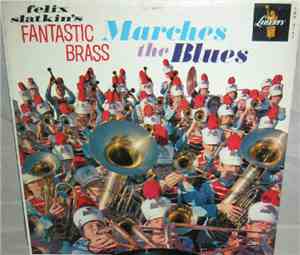 Felix Slatkin - Felix Slatkin's Fantastic Brass Marches The Blues