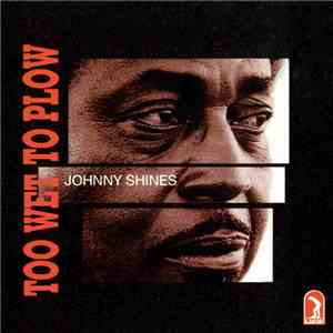 Johnny Shines - Too Wet To Plow