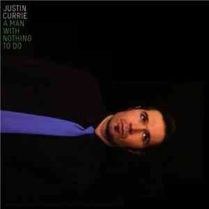 Justin Currie - A Man With Nothing To Do