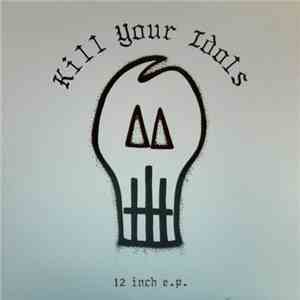 Kill Your Idols - 12 Inch E.P.