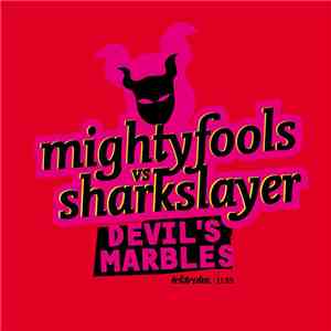 Mightyfools Vs. Sharkslayer - Devil's Marbles