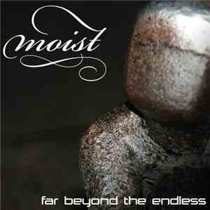 Moist  - Far Beyond The Endless