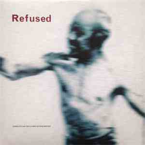 Refused - Songs To Fan The Flames Of Discontent