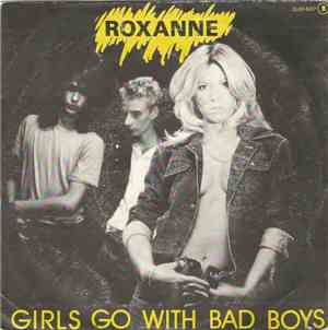 Roxanne  - Girls Go With The Bad Boys