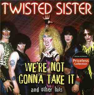 Twisted Sister - We're Not Gonna Take It & Other Hits