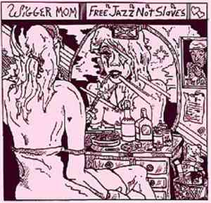 Wigger Mom - Free Jazz, Not Slaves